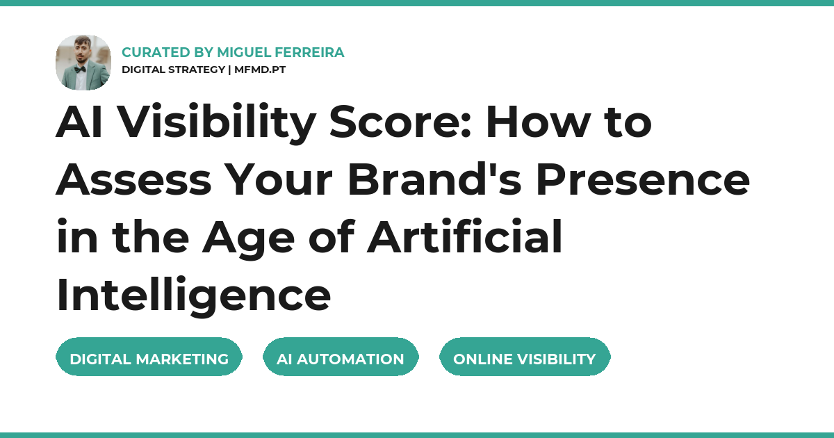 AI Visibility Score: How to Assess Your Brand's Presence in the Age of Artificial Intelligence