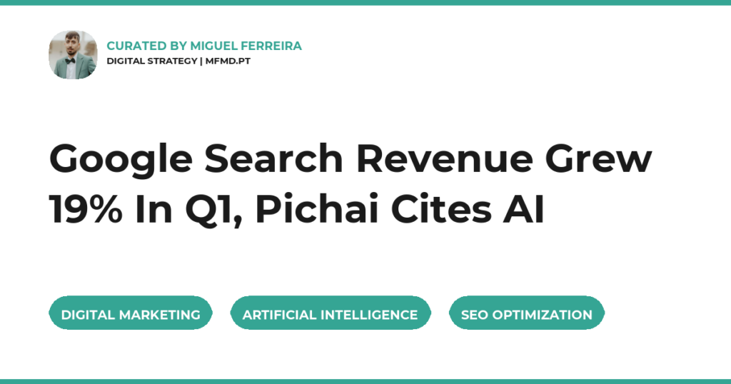 Google Search Revenue Grew 19% In Q1, Pichai Cites AI