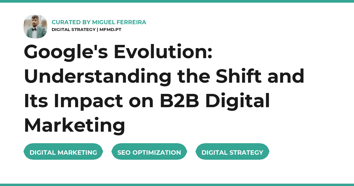 Google's Evolution: Understanding the Shift and Its Impact on B2B Digital Marketing