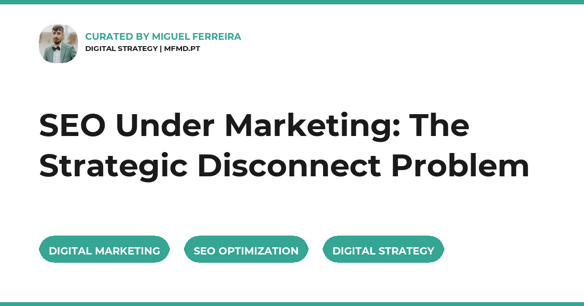 SEO Under Marketing: The Strategic Disconnect Problem
