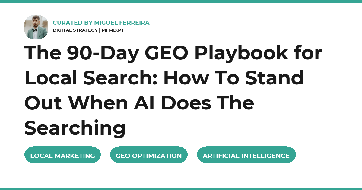 The 90-Day GEO Playbook for Local Search: How To Stand Out When AI Does The Searching
