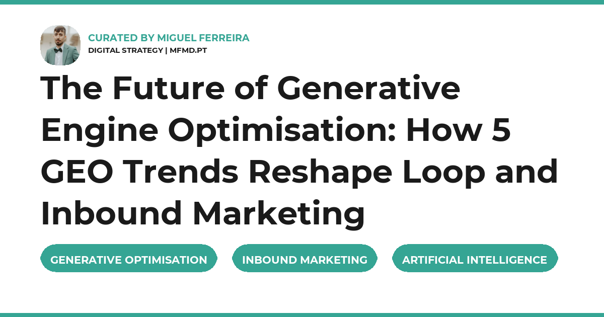 The Future of Generative Engine Optimisation: How 5 GEO Trends Reshape Loop and Inbound Marketing