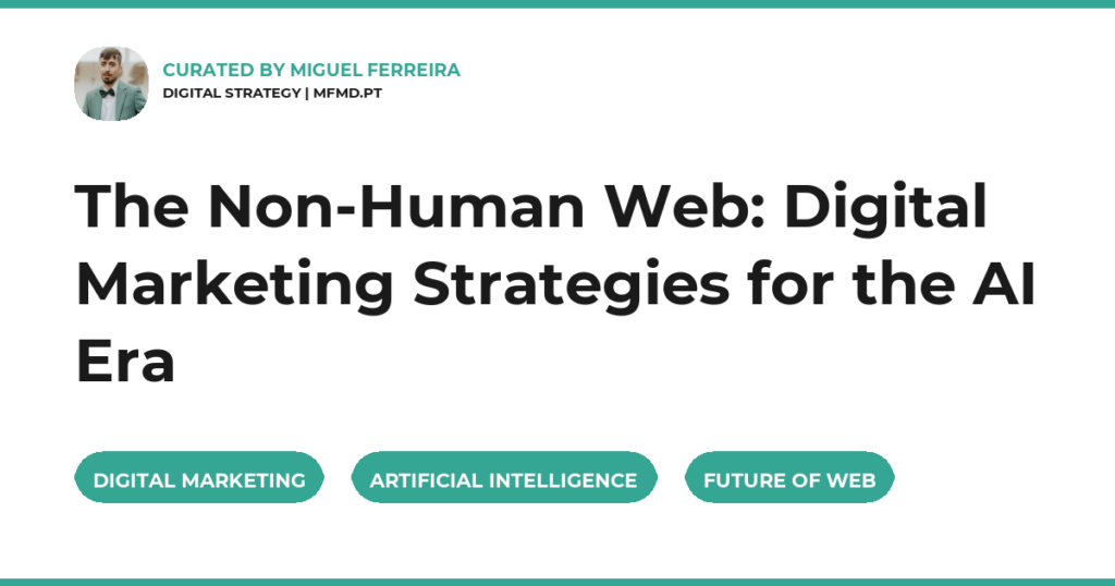 The Non-Human Web: Digital Marketing Strategies for the AI Era