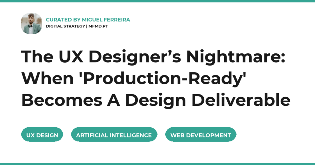 The UX Designer’s Nightmare: When ‘Production-Ready’ Becomes A Design Deliverable