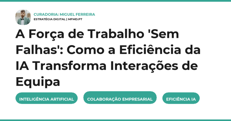 A Força de Trabalho 'Sem Falhas': Como a Eficiência da IA Transforma Interações de Equipa