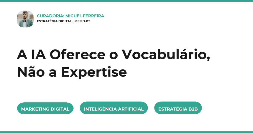 A IA Oferece o Vocabulário, Não a Expertise