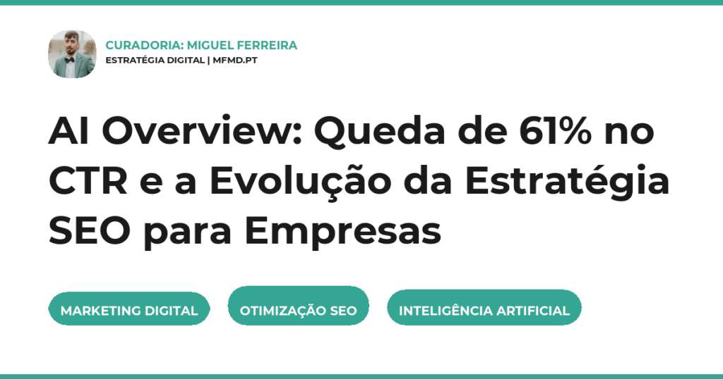 AI Overview: Queda de 61% no CTR e a Evolução da Estratégia SEO para Empresas