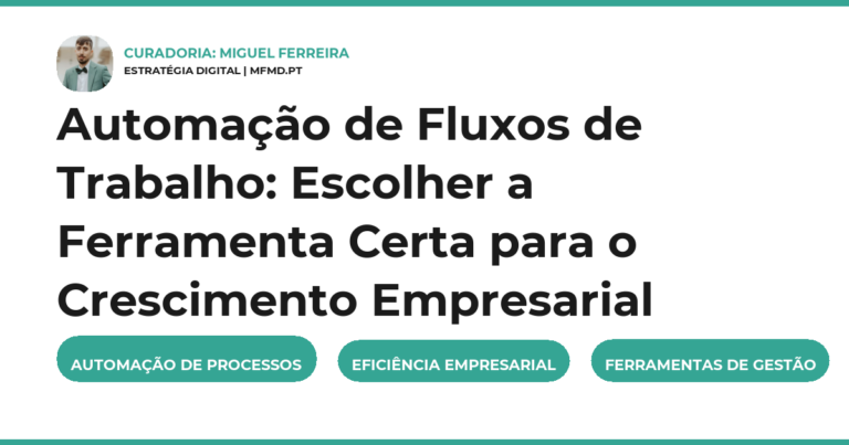 Automação de Fluxos de Trabalho: Escolher a Ferramenta Certa para o Crescimento Empresarial