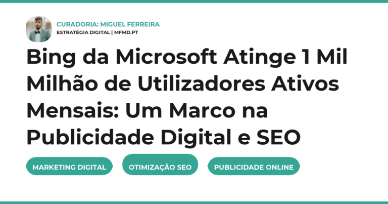 Bing da Microsoft Atinge 1 Mil Milhão de Utilizadores Ativos Mensais: Um Marco na Publicidade Digital e SEO