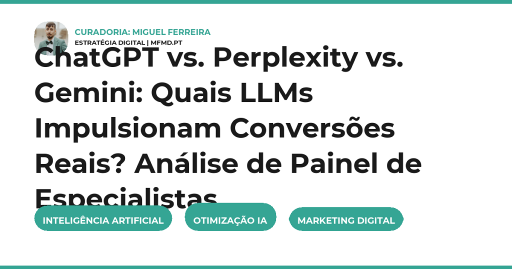 ChatGPT vs. Perplexity vs. Gemini: Quais LLMs Impulsionam Conversões Reais? Análise de Painel de Especialistas