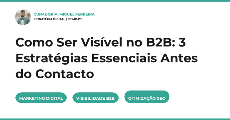 Como Ser Visível no B2B: 3 Estratégias Essenciais Antes do Contacto