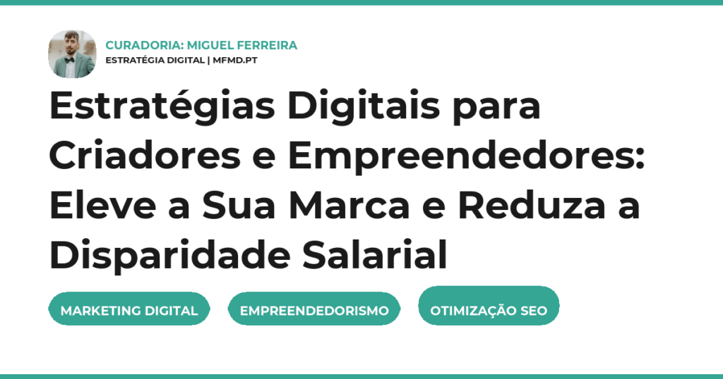 Estratégias Digitais para Criadores e Empreendedores: Eleve a Sua Marca e Reduza a Disparidade Salarial