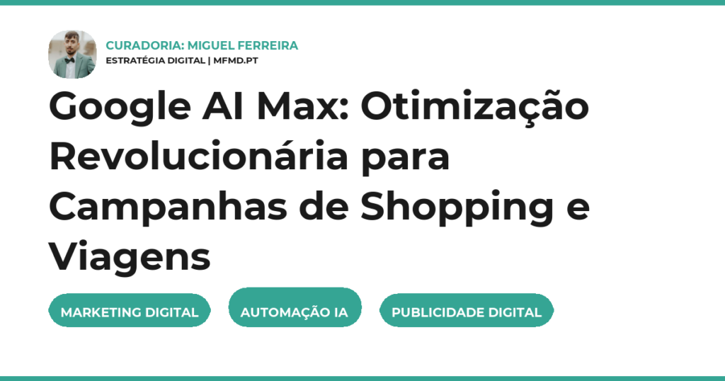 Google AI Max: Otimização Revolucionária para Campanhas de Shopping e Viagens