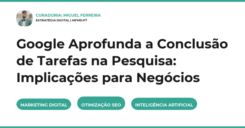 Google Aprofunda a Conclusão de Tarefas na Pesquisa: Implicações para Negócios
