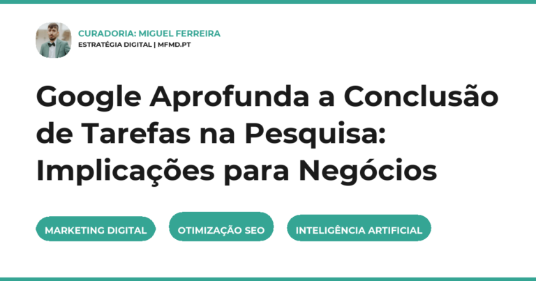 Google Aprofunda a Conclusão de Tarefas na Pesquisa: Implicações para Negócios