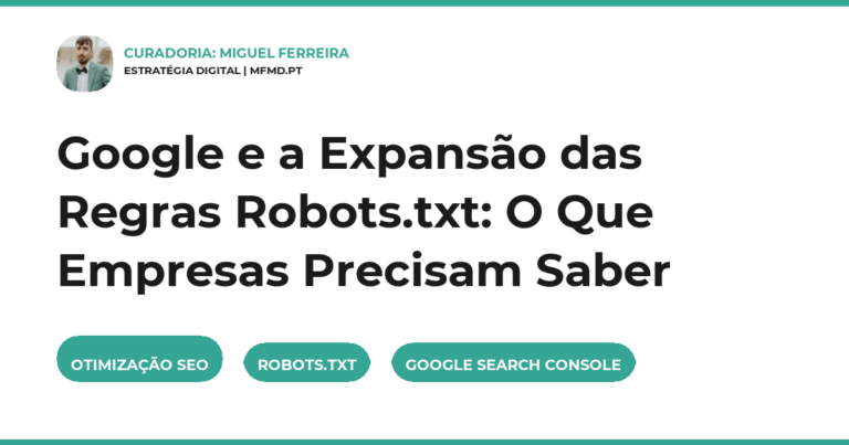 Google e a Expansão das Regras Robots.txt: O Que Empresas Precisam Saber
