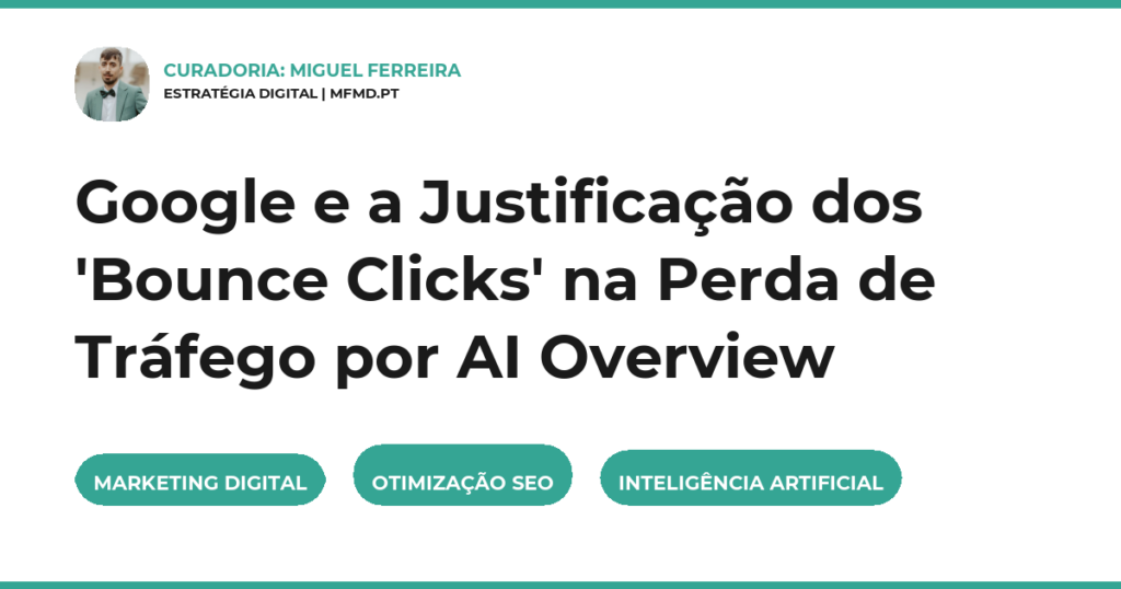 Google e a Justificação dos ‘Bounce Clicks’ na Perda de Tráfego por AI Overview
