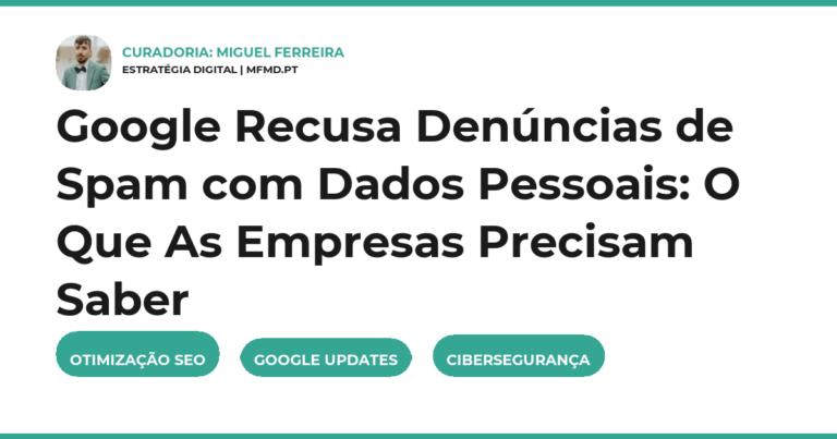 Google Recusa Denúncias de Spam com Dados Pessoais: O Que As Empresas Precisam Saber