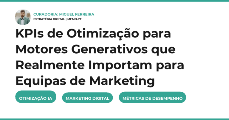 KPIs de Otimização para Motores Generativos que Realmente Importam para Equipas de Marketing