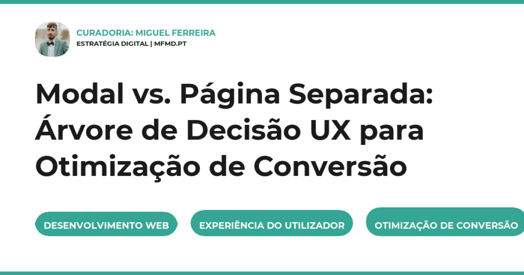 Modal vs. Página Separada: Árvore de Decisão UX para Otimização de Conversão