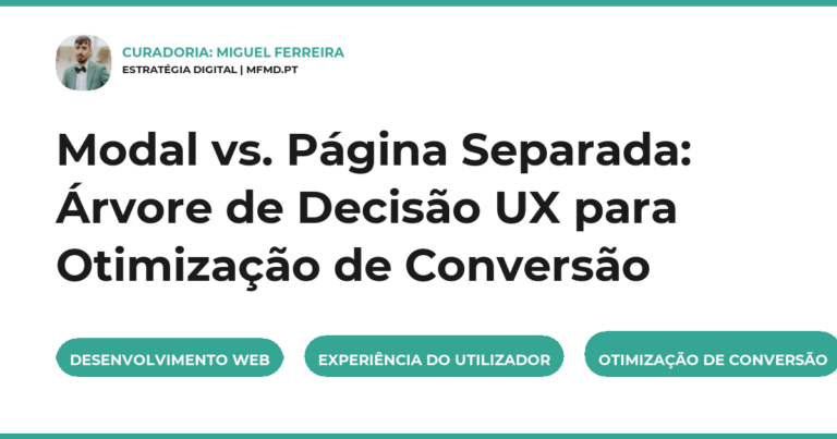 Modal vs. Página Separada: Árvore de Decisão UX para Otimização de Conversão