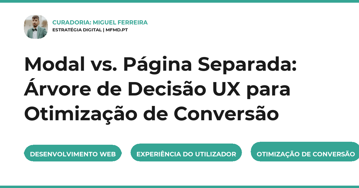 Modal vs. Página Separada: Árvore de Decisão UX para Otimização de Conversão