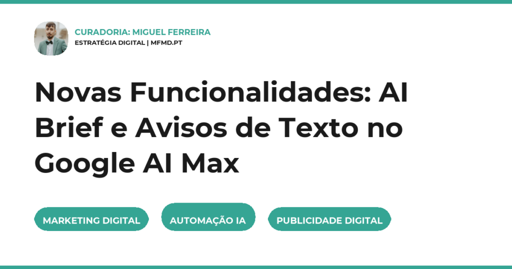 Novas Funcionalidades: AI Brief e Avisos de Texto no Google AI Max