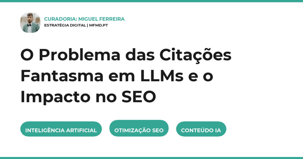 O Problema das Citações Fantasma em LLMs e o Impacto no SEO