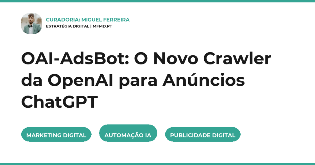OAI-AdsBot: O Novo Crawler da OpenAI para Anúncios ChatGPT