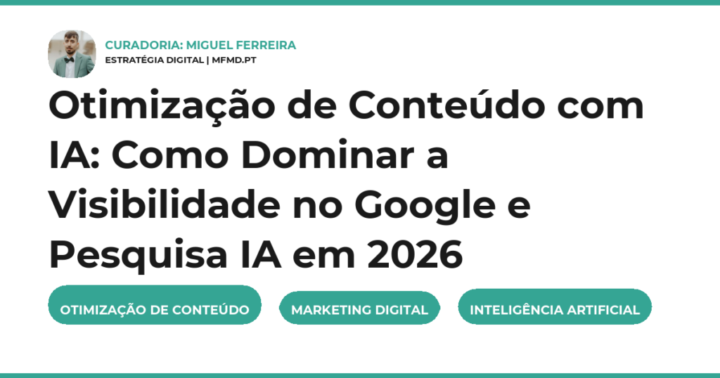 Otimização de Conteúdo com IA: Como Dominar a Visibilidade no Google e Pesquisa IA em 2026