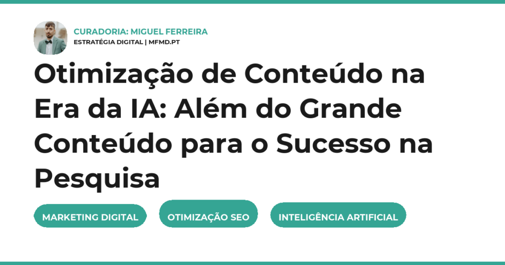 Otimização de Conteúdo na Era da IA: Além do Grande Conteúdo para o Sucesso na Pesquisa