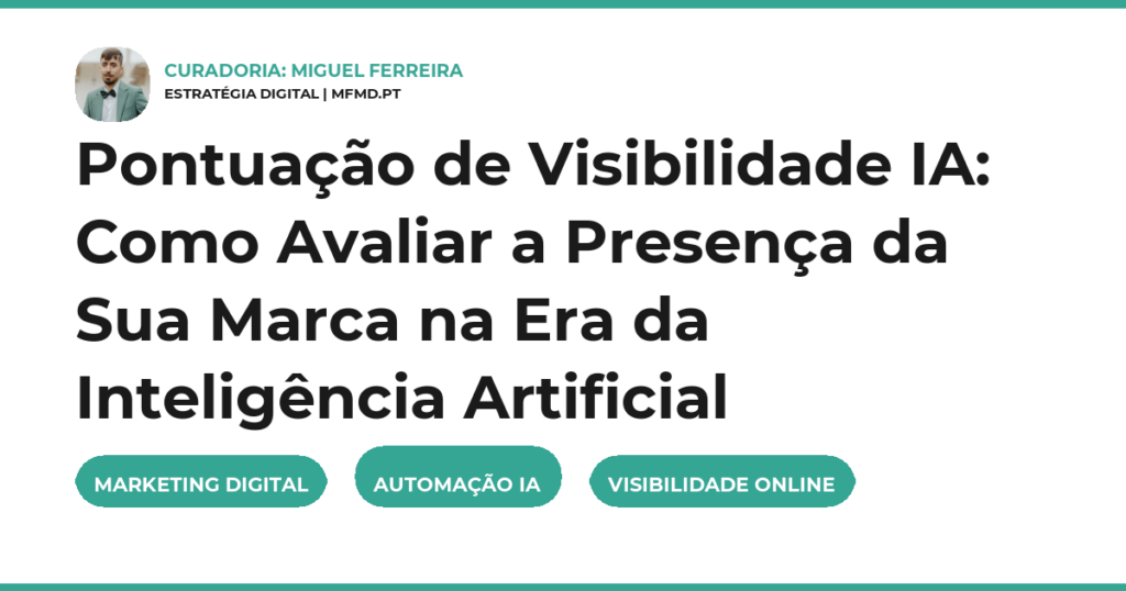 Pontuação de Visibilidade IA: Como Avaliar a Presença da Sua Marca na Era da Inteligência Artificial
