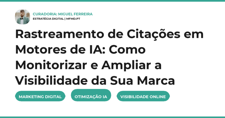 Rastreamento de Citações em Motores de IA: Como Monitorizar e Ampliar a Visibilidade da Sua Marca