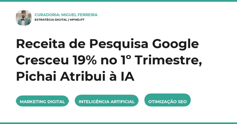 Receita de Pesquisa Google Cresceu 19% no 1º Trimestre, Pichai Atribui à IA