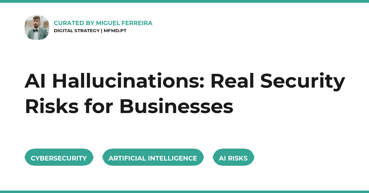 AI Hallucinations: Real Security Risks for Businesses