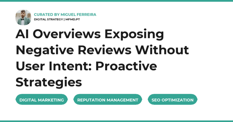AI Overviews Exposing Negative Reviews Without User Intent: Proactive Strategies