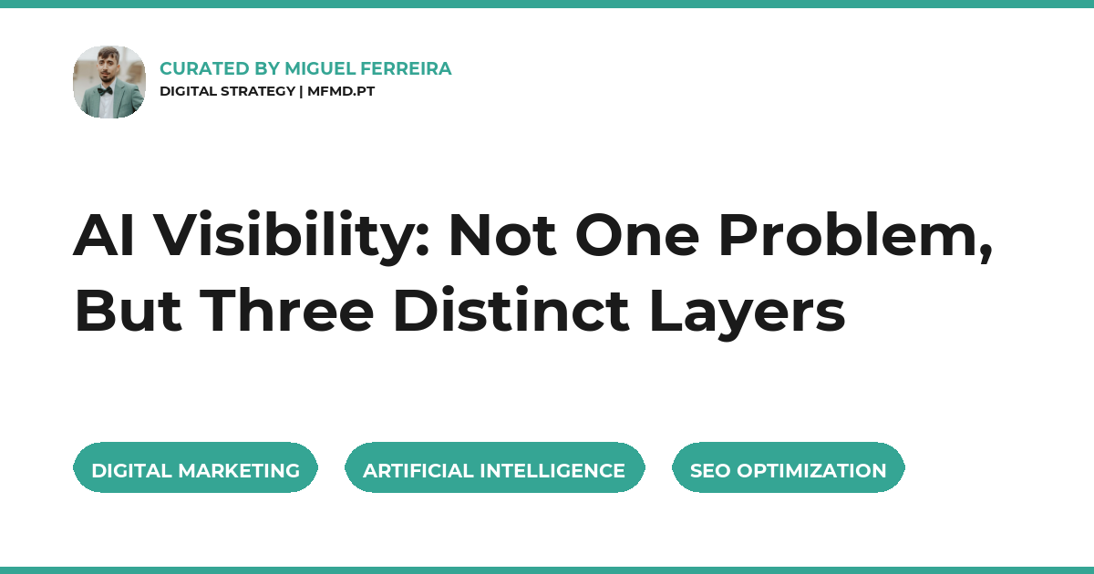 AI Visibility: Not One Problem, But Three Distinct Layers