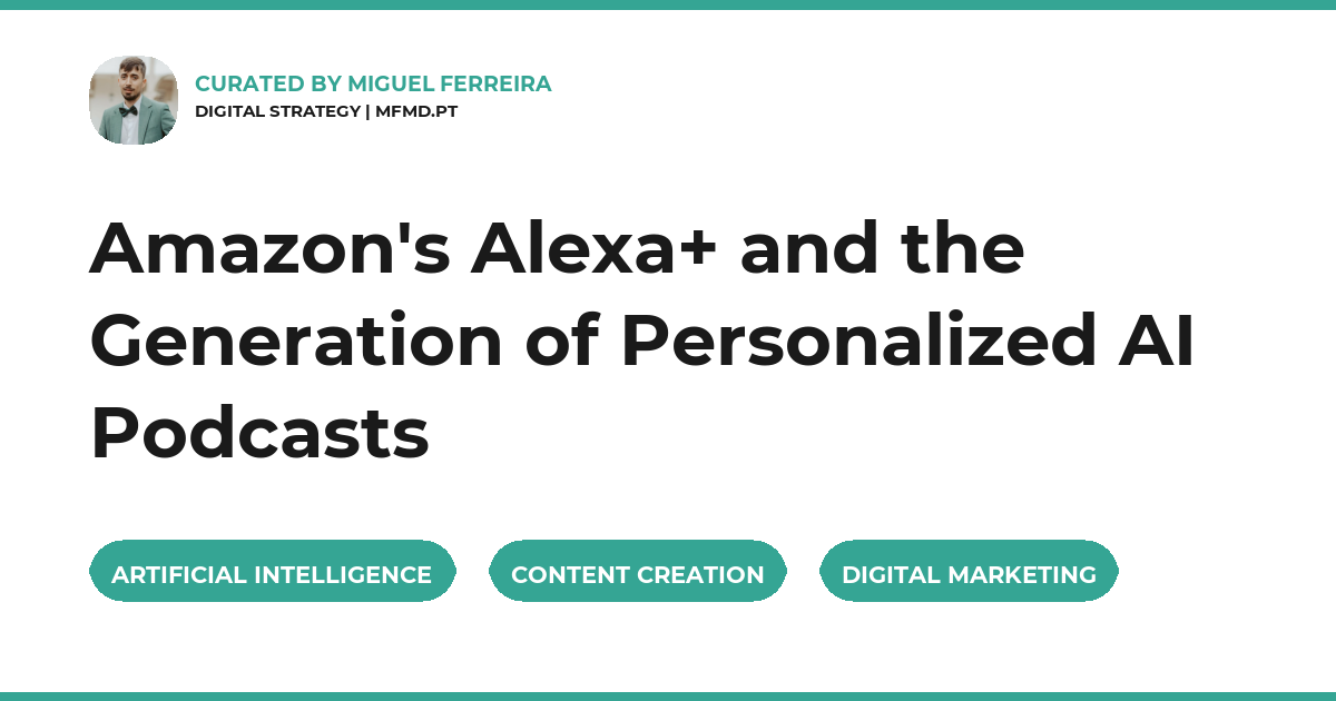 Amazon's Alexa+ and the Generation of Personalized AI Podcasts