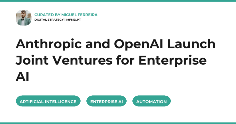 Anthropic and OpenAI Launch Joint Ventures for Enterprise AI
