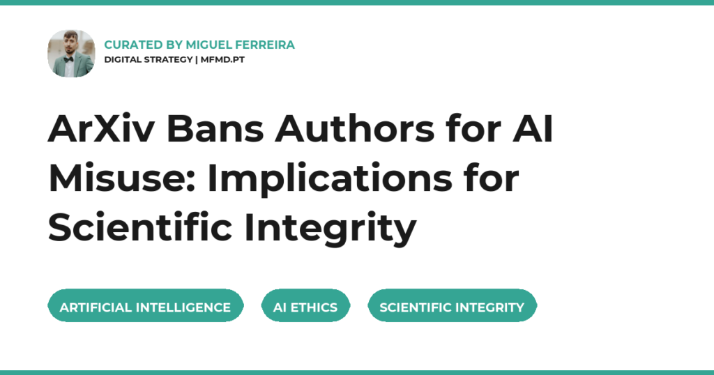 ArXiv Bans Authors for AI Misuse: Implications for Scientific Integrity