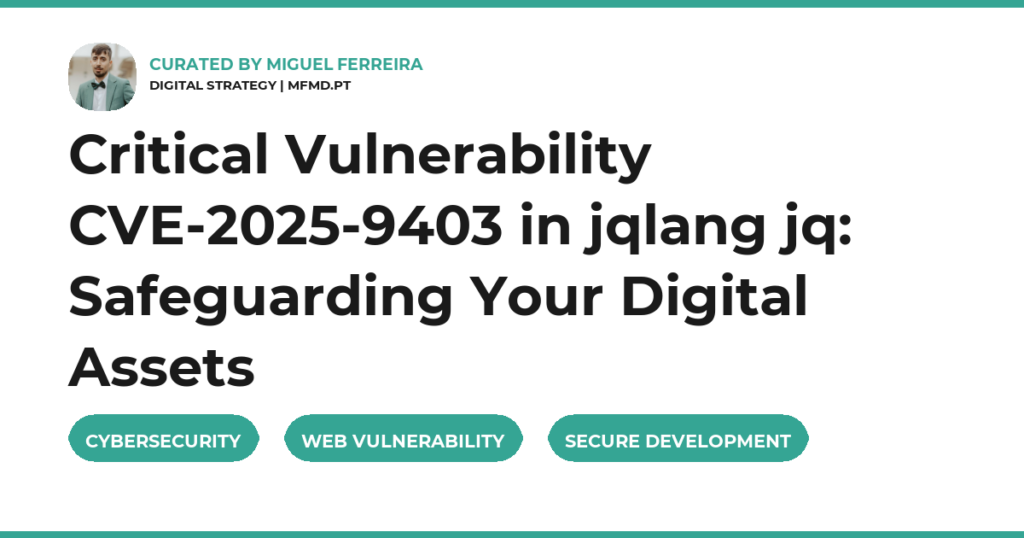 Critical Vulnerability CVE-2025-9403 in jqlang jq: Safeguarding Your Digital Assets