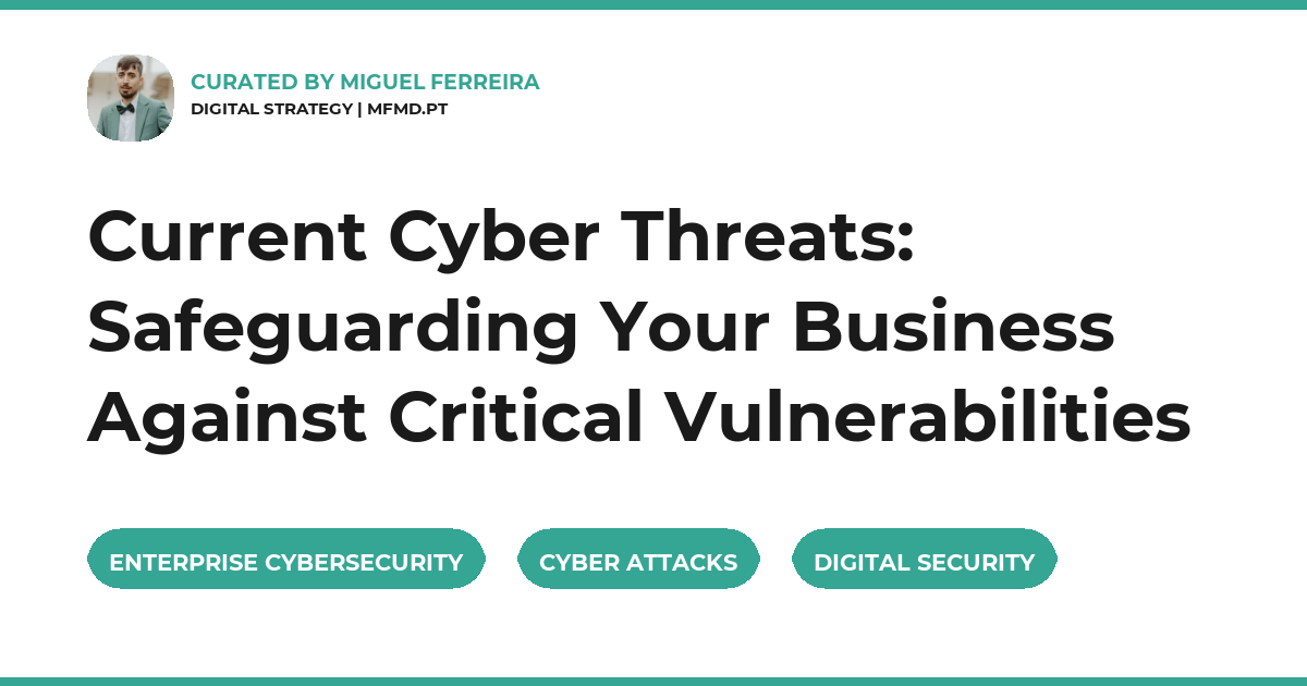 Current Cyber Threats: Safeguarding Your Business Against Critical Vulnerabilities