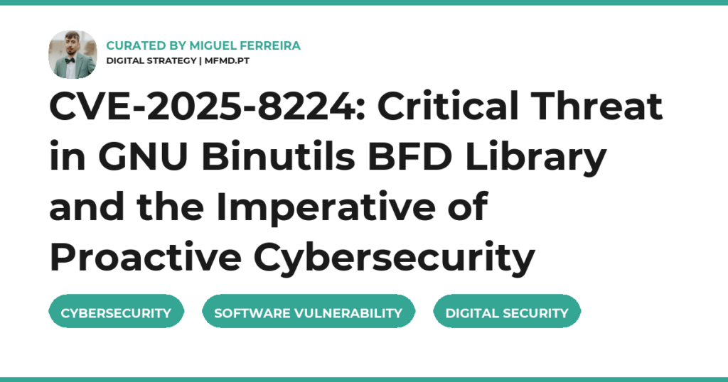 CVE-2025-8224: Critical Threat in GNU Binutils BFD Library and the Imperative of Proactive Cybersecurity