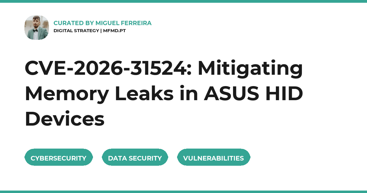 CVE-2026-31524: Mitigating Memory Leaks in ASUS HID Devices