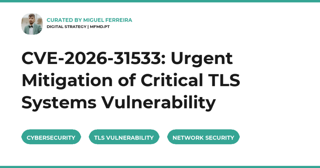 CVE-2026-31533: Urgent Mitigation of Critical TLS Systems Vulnerability