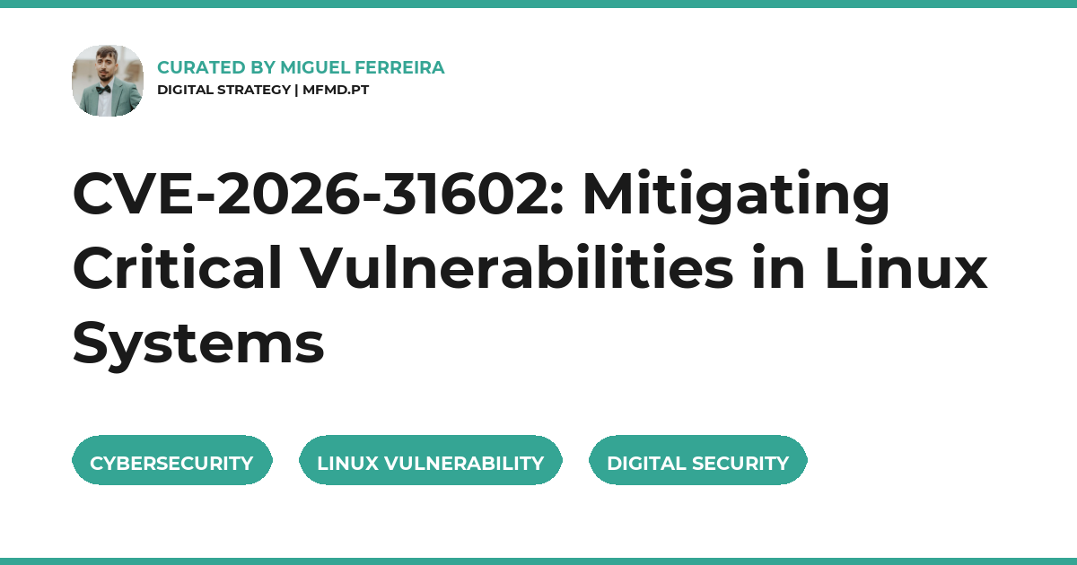 CVE-2026-31602: Mitigating Critical Vulnerabilities in Linux Systems