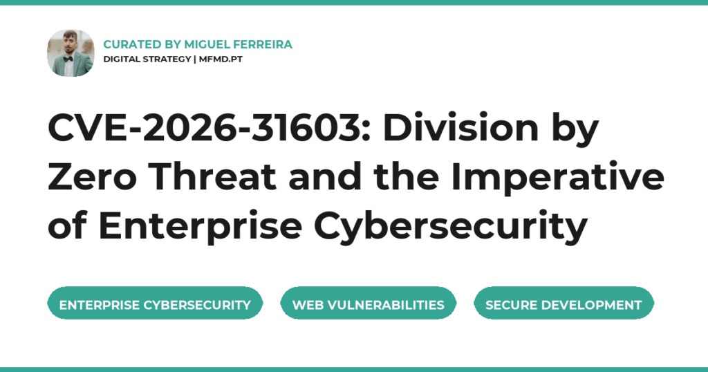 CVE-2026-31603: Division by Zero Threat and the Imperative of Enterprise Cybersecurity