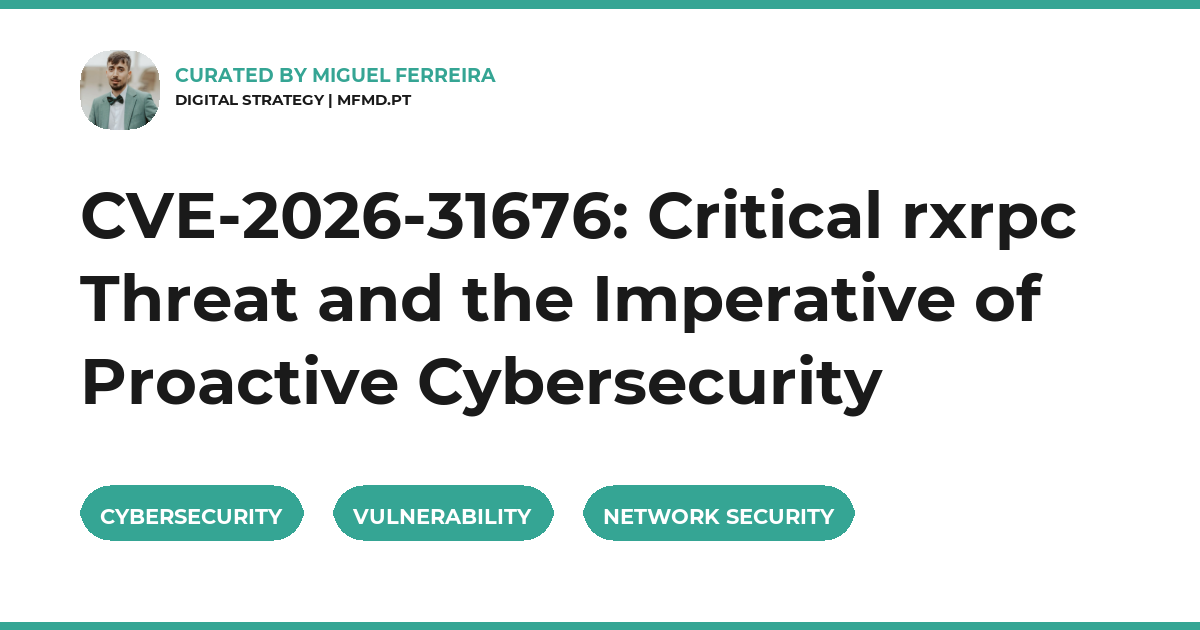 CVE-2026-31676: Critical rxrpc Threat and the Imperative of Proactive Cybersecurity