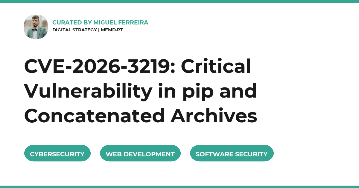 CVE-2026-3219: Critical Vulnerability in pip and Concatenated Archives