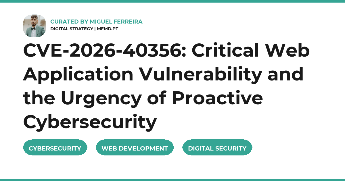 CVE-2026-40356: Critical Web Application Vulnerability and the Urgency of Proactive Cybersecurity